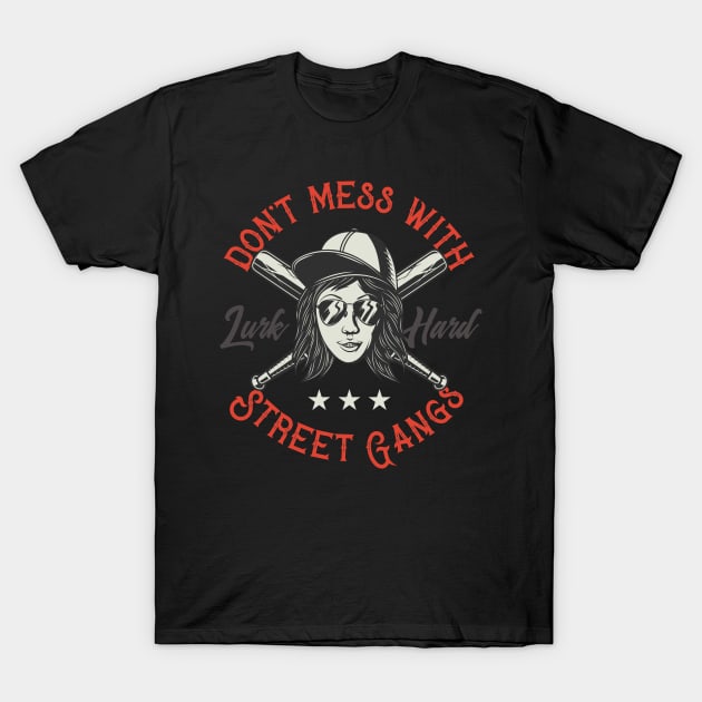 Don't Mess With Street Gangs T-Shirt by CyberpunkTees